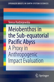 Meiobenthos in the Sub-equatorial Pacific Abyss A Proxy in Anthropogenic Impact Evaluation【電子書籍】[ Teresa Radziejewska ]