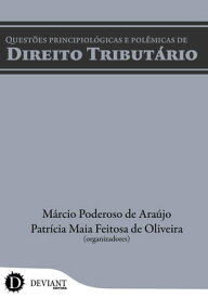 Quest?es Principiol?gicas e Pol?micas de Direito Tribut?rio【電子書籍】[ Patr?cia Maia Feitosa de Oliveira ]