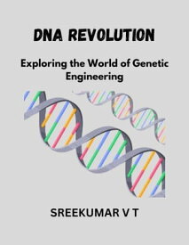 DNA Revolution: Exploring the World of Genetic Engineering【電子書籍】[ SREEKUMAR V T ]