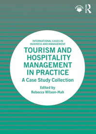 Tourism and Hospitality Management in Practice A Case Study Collection【電子書籍】