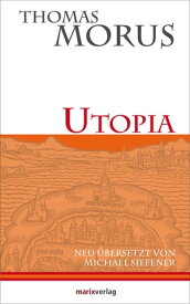 Utopia Die erste literarische Utopie der Neuzeit【電子書籍】[ Thomas Morus ]