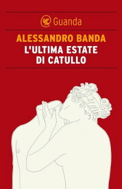 L'ultima estate di Catullo【電子書籍】[ Alessandro Banda ]