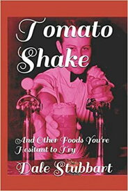 Tomato Shake And Other Foods You're Hesitant to Try【電子書籍】[ Dale Stubbart ]