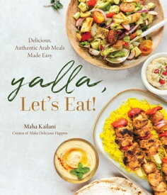Yalla, Let’s Eat! Delicious, Authentic Arab Meals Made Easy【電子書籍】[ Maha Kailani ]