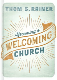 Becoming a Welcoming Church【電子書籍】[ Thom S. Rainer ]