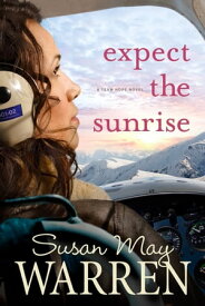 Expect the Sunrise【電子書籍】[ Susan May Warren ]