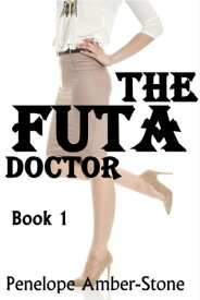 The Futa Doctor The Futa Doctor, #1【電子書籍】[ Penelope Amber-Stone ]