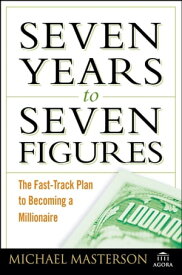 Seven Years to Seven Figures The Fast-Track Plan to Becoming a Millionaire【電子書籍】[ Michael Masterson ]