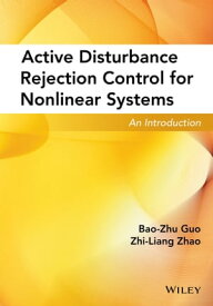 Active Disturbance Rejection Control for Nonlinear Systems An Introduction【電子書籍】[ Bao-Zhu Guo ]