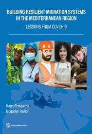 Building Resilient Migration Systems in the Mediterranean Region Lessons from COVID-19【電子書籍】[ Mauro Testaverde ]