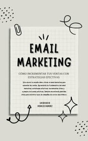 Email Marketing: C?mo Incrementar tus Ventas con Estrategias Efectivas【電子書籍】[ Horacio Ramirez ]