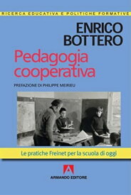 Pedagogia cooperativa Le pratiche Freinet per la scuola di oggi【電子書籍】[ Enrico Bottero ]