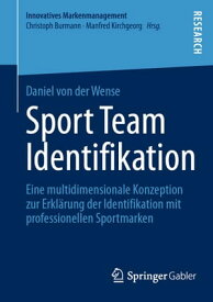 Sport Team Identifikation Eine multidimensionale Konzeption zur Erkl?rung der Identifikation mit professionellen Sportmarken【電子書籍】[ Daniel von der Wense ]