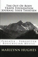 The Out-of-Body Travel Foundation Journal: Pensatia, Forgotten Rosicrucian Mystic - Issue Thirteen