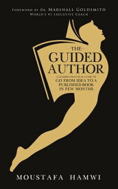 The Guided Author A leader's practical guide to go from idea to a published book in a few months【電子書籍】[ Moustafa Hamwi ]