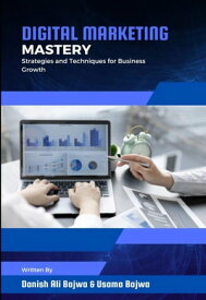 Digital Marketing Mastery Strategies and Techniques for Business Growth【電子書籍】[ Danish Ali Bajwa ]