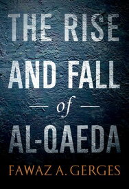 The Rise and Fall of Al-Qaeda【電子書籍】[ Fawaz A. Gerges ]