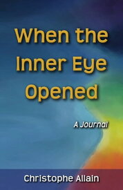 When the Inner Eye Opened - A Journal【電子書籍】[ Christophe Allain ]