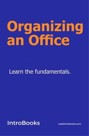 Organizing an Office【電子書籍】[ IntroBooks Team ]