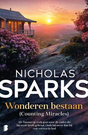 Wonderen bestaan Als Tanner op zoek gaat naar de vader die hij nooit heeft gekend, vindt hij meer dan hij ooit verwacht had【電子書籍】[ Nicholas Sparks ]