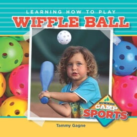 Learning How to Play Wiffle Ball【電子書籍】[ Tammy Gagne ]