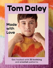 Made with Love Get hooked with 30 knitting and crochet patterns【電子書籍】[ Tom Daley ]