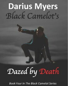 Black Camelot's Dazed By Death【電子書籍】[ Darius Myers ]