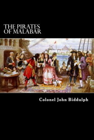 The Pirates of Malabar And An Englishwoman in India Two Hundred Years Ago【電子書籍】[ Colonel John Biddulph ]