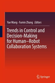 Trends in Control and Decision-Making for Human?Robot Collaboration Systems【電子書籍】