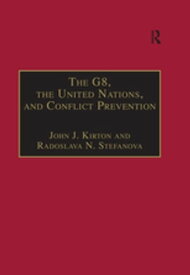 The G8, the United Nations, and Conflict Prevention【電子書籍】[ Radoslava N. Stefanova ]