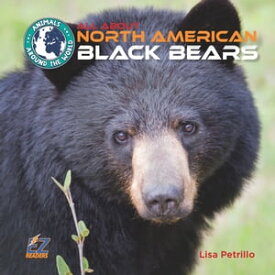 All About North American Black Bears【電子書籍】[ Lisa Petrillo ]