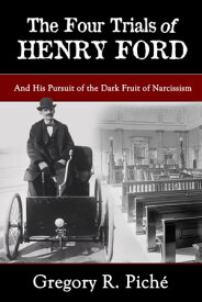 The Four Trials of Henry Ford【電子書籍】[ Gregory R. Pich? ]