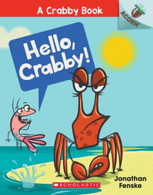 Hello, Crabby!: An Acorn Book (A Crabby Book #1)【電子書籍】[ Jonathan Fenske ]