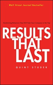 Results That Last Hardwiring Behaviors That Will Take Your Company to the Top【電子書籍】[ Quint Studer ]
