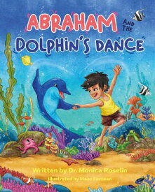 Abraham and the Dolphin's Dance An Enchanting Story & Colouring Book【電子書籍】[ Monica Roselin ]