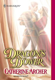 Dragon's Dower (Mills & Boon Historical)【電子書籍】[ Catherine Archer ]