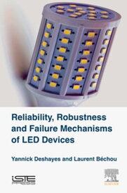 Reliability, Robustness and Failure Mechanisms of LED Devices Methodology and Evaluation【電子書籍】[ Yannick Deshayes ]