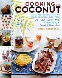 Cooking with Coconut 125 Recipes for Healthy Eating; Delicious Uses for Every Form: Oil, Flour, Water, Milk, Cream, Sugar, Dried & Shredded【電子書籍】[ Ramin Ganeshram ]