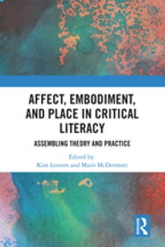 Affect, Embodiment, and Place in Critical Literacy Assembling Theory and Practice【電子書籍】