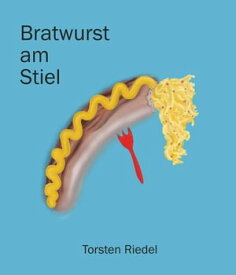 Bratwurst am Stiel【電子書籍】[ Torsten Riedel ]