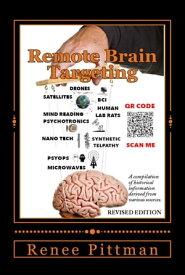 Remote Brain Targeting - Evolution of Mind Control in U.S.A.: A Compilation of Historical Information Derived from Various Sources "Mind Control Technology" Book Series, #1【電子書籍】[ Renee Pittman ]