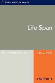 Life Span: Oxford Bibliographies Online Research Guide【電子書籍】[ Terri Combs-Orme ]
