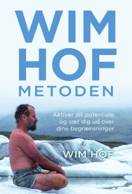 Wim Hof-metoden Aktiver dit potentiale og s?t dig ud over dine begr?nsninger【電子書籍】[ Wim Hof ]