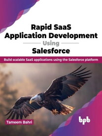 Rapid SaaS Application Development Using Salesforce Build scalable SaaS applications using the Salesforce platform (English Edition)【電子書籍】[ Tameem Bahri ]