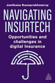Navigating Insurtech Opportunities and Challenges in Digital Insurance【電子書籍】[ Janthana Kaenprakhamroy ]