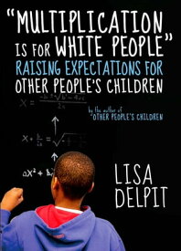 "Multiplication Is for White People" Raising Expectations for Other People s Children【電子書籍】[ Lisa Delpit ]