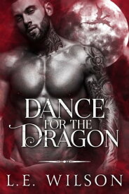 Dance For The Dragon A Steamy Fated Mates Romance【電子書籍】[ L.E. Wilson ]