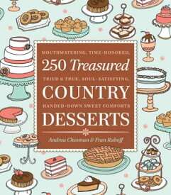 250 Treasured Country Desserts Mouthwatering, Time-honored, Tried & True, Soul-satisfying, Handed-down Sweet Comforts【電子書籍】[ Andrea Chesman ]