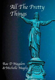 All The Pretty Things (Revised Edition)【電子書籍】[ Rae D. Magdon ]