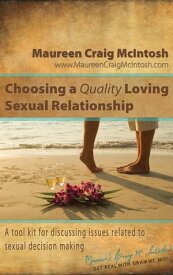 Choosing A Quality Loving Sexual Relationship【電子書籍】[ Maureen Craig McIntosh ]